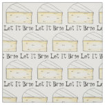 Let It Brie (Be) Creamy Cheese Wedge Foodie Fabric