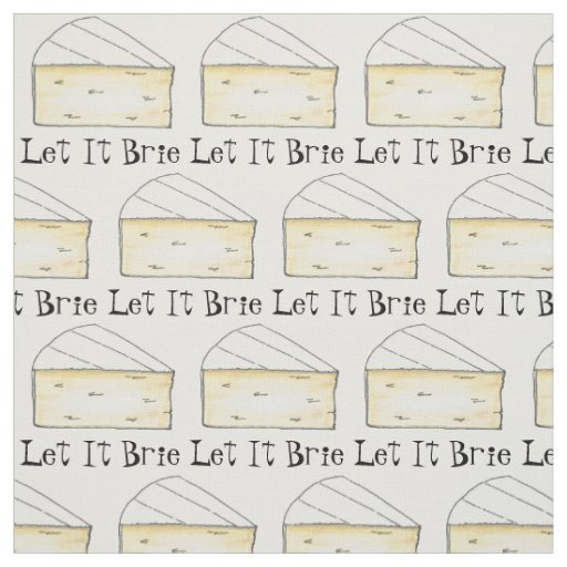 Let It Brie (Be) Creamy Cheese Wedge Foodie Fabric