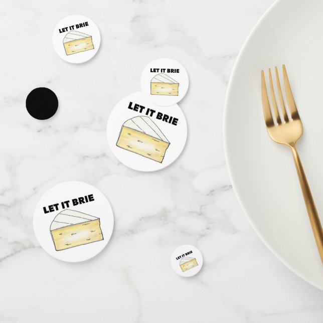 LET IT BRIE (BE) Funny Brie Cheese Foodie Confetti (Group)