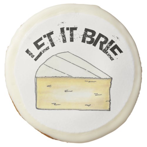 LET IT BRIE BE Funny Brie Cheese Foodie Favor Sugar Cookie