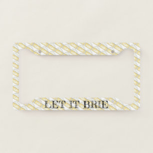 LET IT BRIE (BE) Funny Brie Cheese Foodie Gift License Plate Frame