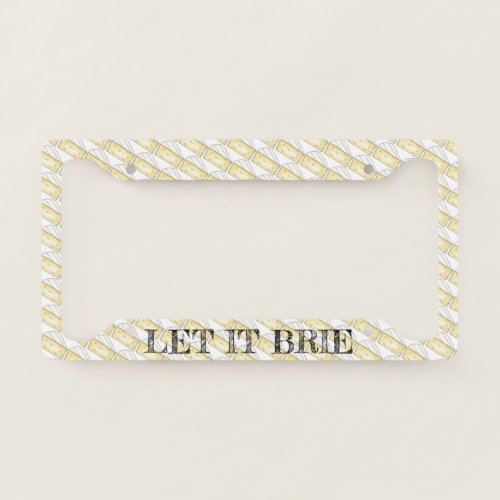 LET IT BRIE BE Funny Brie Cheese Foodie Gift License Plate Frame