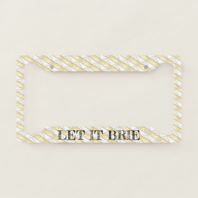 LET IT BRIE (BE) Funny Brie Cheese Foodie Gift License Plate Frame (Front)