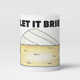 LET IT BRIE (BE) Funny Brie Cheese Foodie Gift Pillar Candle