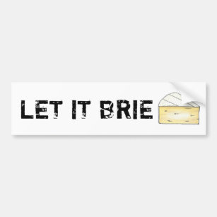 LET IT BRIE (BE) Funny Cheese Wedge Foodie Cooking Bumper Sticker