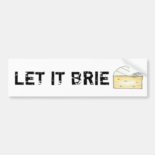 LET IT BRIE BE Funny Cheese Wedge Foodie Cooking Bumper Sticker