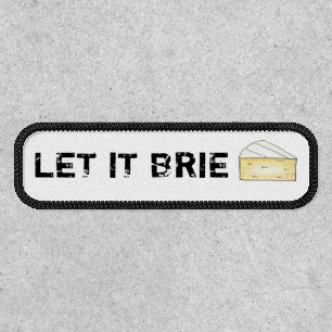 LET IT BRIE (BE) Funny Cheese Wedge Foodie Cooking Patch