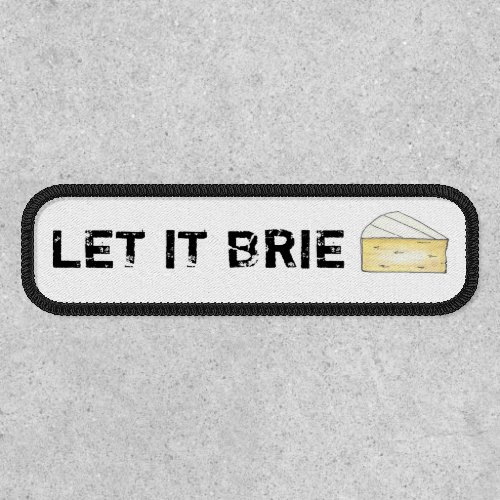 LET IT BRIE BE Funny Cheese Wedge Foodie Cooking Patch