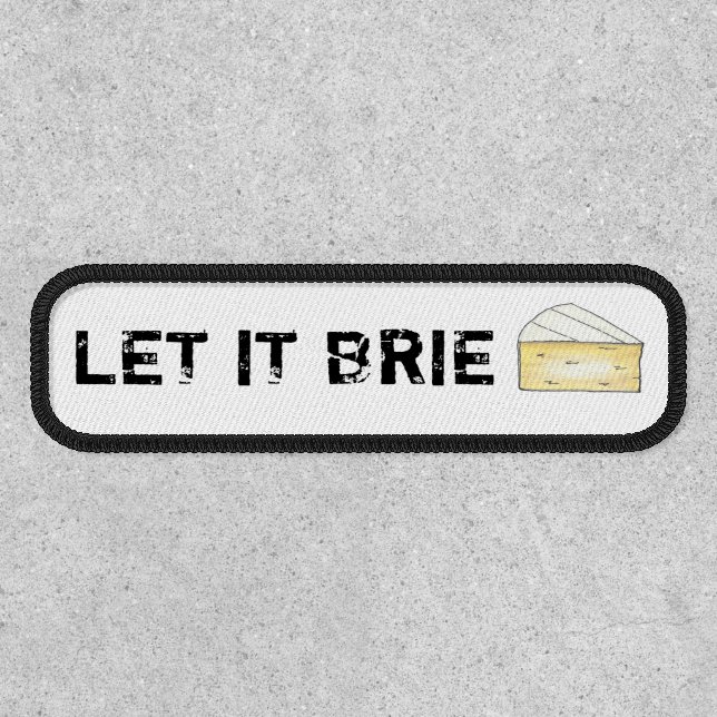 LET IT BRIE (BE) Funny Cheese Wedge Foodie Cooking Patch (Front)