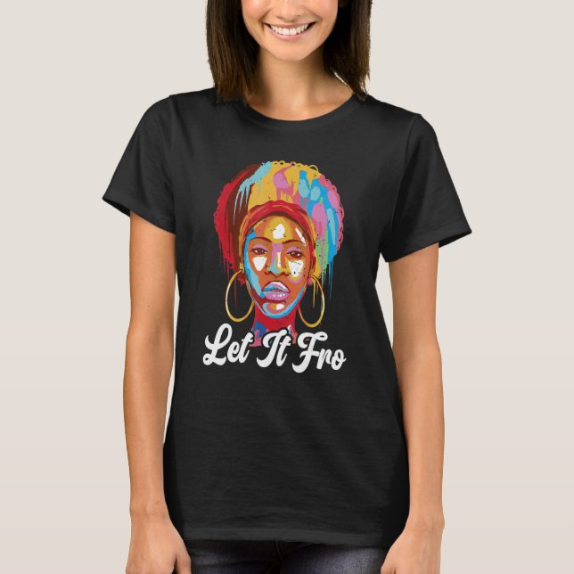 Let It Fro Afrocentric Black Pride Afro Hair T-Shirt (Front)