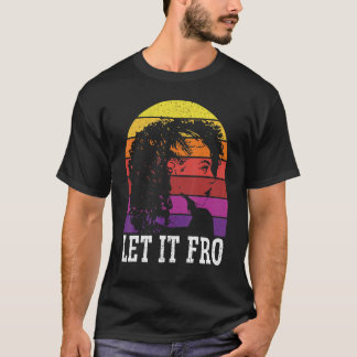Let It Fro Afrocentric Black Pride Afro Hair T-Shirt