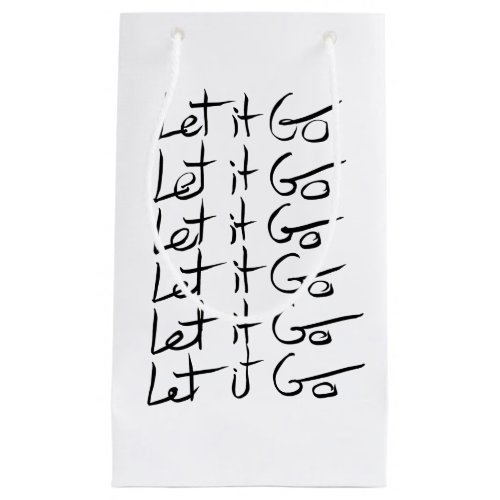 Let it GO Motivational calligraphy quote Small Gift Bag