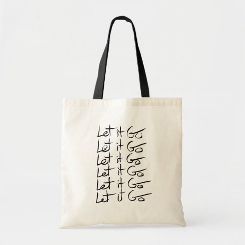 Let it GO Motivational calligraphy quote Tote Bag