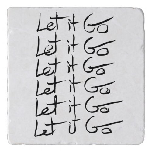 Let it GO Motivational calligraphy quote Trivet