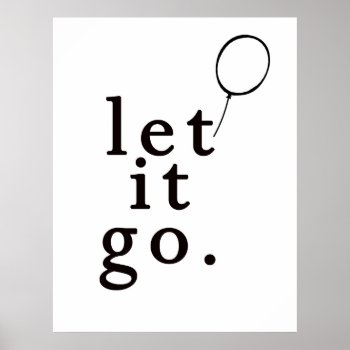 Let It Go :: Motivational Poster by oh_rubbish_designs at Zazzle