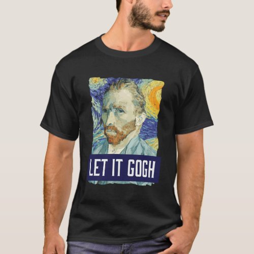 Let It Gogh Vincent Van Gogh T_Shirt