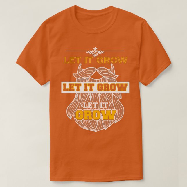 Let It Grow Funny Beard Memes 1 T-Shirt (Design Front)