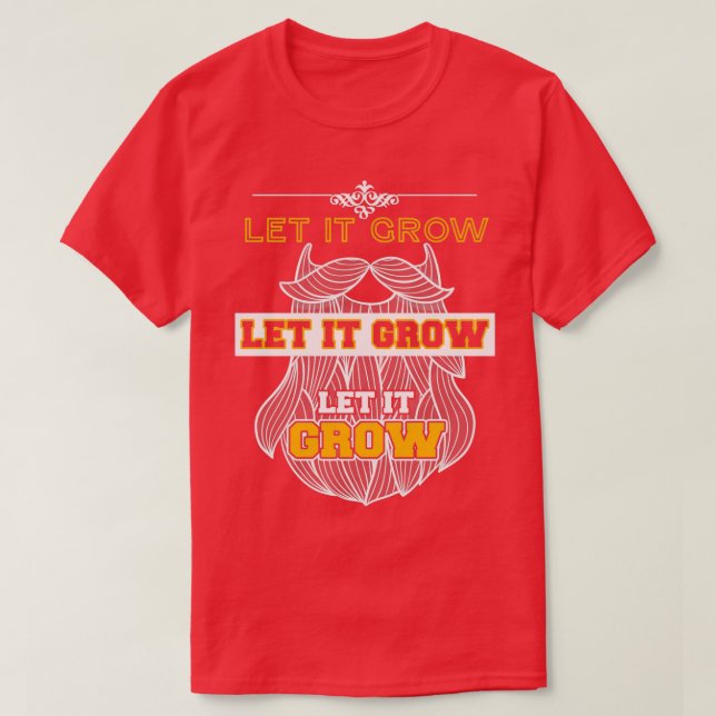 Let It Grow Funny Beard Memes 4 T-Shirt (Design Front)