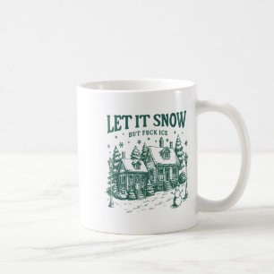 Let It Snow But For Ice Funny Christmas Coffee Mug