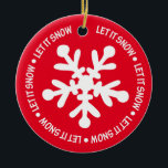 Let it Snow Ceramic Ornament<br><div class="desc">A holiday favorite - Wishing for snow!
you can be creative with this ornament.  Delete the image on the back and add your own message!</div>