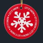 Let it Snow Ceramic Ornament<br><div class="desc">A holiday favorite - Wishing for snow!
you can be creative with this ornament.  Delete the image on the back and add your own message!</div>