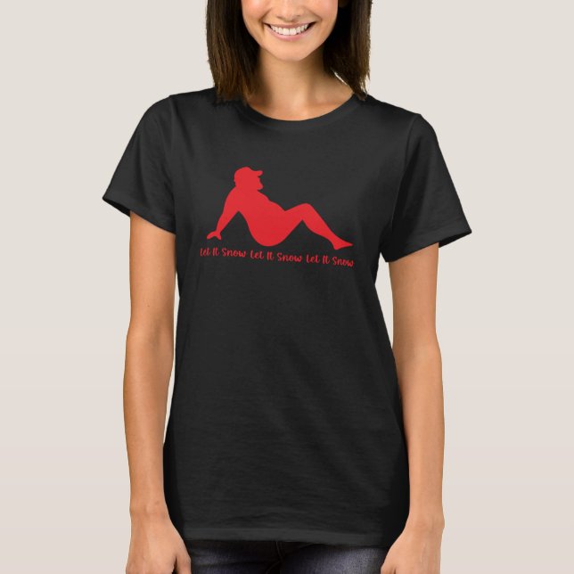 Let It Snow Christmas Joke Pun T-Shirt (Front)
