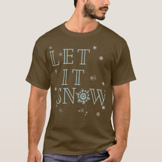 LET IT SNOW, CHRISTMAS SNOWFLAKES, XMAS FROZEN WON T-Shirt