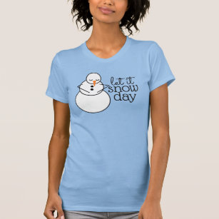 Let it Snow Day Shirt