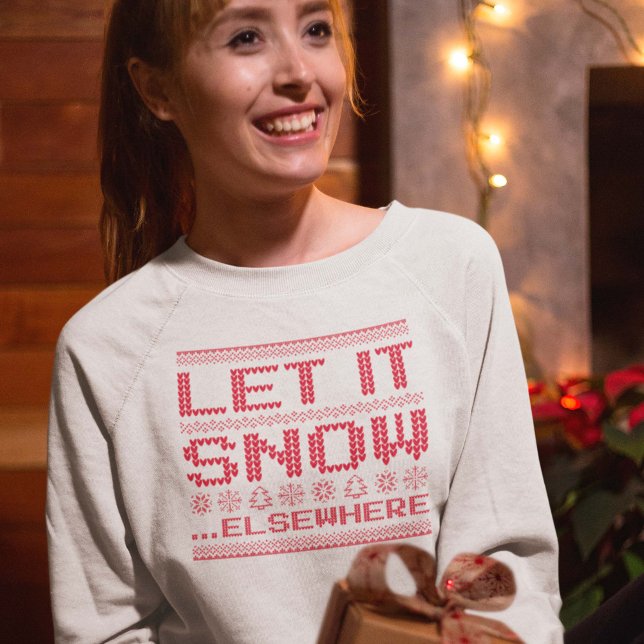Let It Snow… Elsewhere Sweatshirt (let it snow elsewhere sweatshirt)