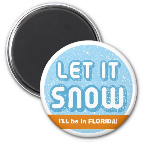 LET IT SNOW Ill be in Florida Customizable Text Magnet