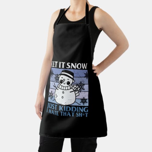Let It Snow Just Kidding I Hate That Apron