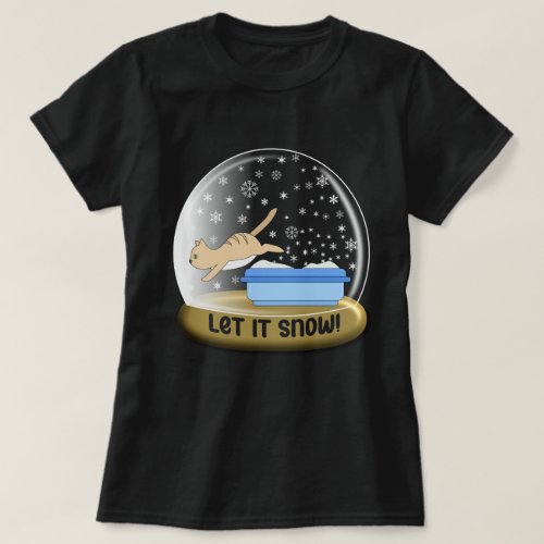 Let It Snow Kitty Litter Snow Globe T_Shirt