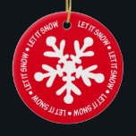 Let it Snow Ornament<br><div class="desc">Colorful,  happy,  bright ornament to hang on your tree or give as a gift.  You can personalize the greeting on the back or purchase it as is.</div>