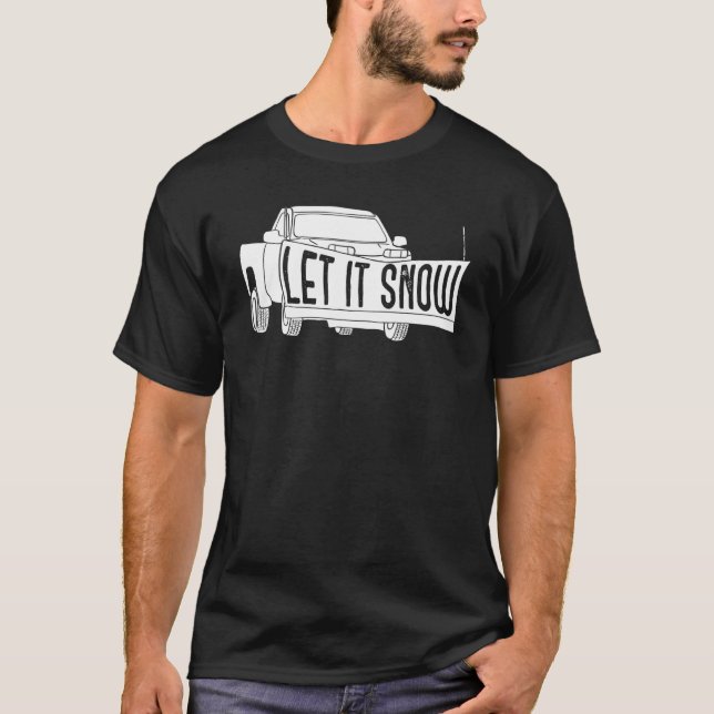 Let it Snow Pickup Truck with Snowplow Snowplowing T-Shirt (Front)
