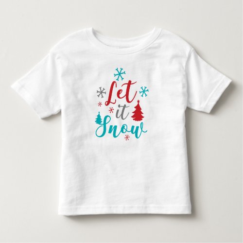 Let It Snow Snowflakes Trees Christmas Xmas Toddler T_shirt