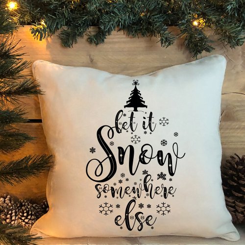 Let It Snow Somewhere Else Black White Holiday Throw Pillow