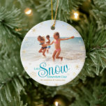 Let It Snow Somewhere Else Bold Fun Vacation Photo Ceramic Ornament<br><div class="desc">“Let it snow (somewhere else).” A fun, humorous quote with playful, whimsical turquoise typography, faux gold foil snowflakes, and your personal name/vacation destination/year overlay the photo of your choice. Usher in the Christmas and Hanukkah holiday season, as well remember the good times, whenever you hang up this funny, bold, upbeat,...</div>