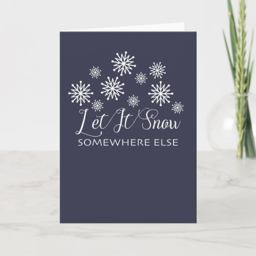 Let It Snow Somewhere Else Custom Christmas Card