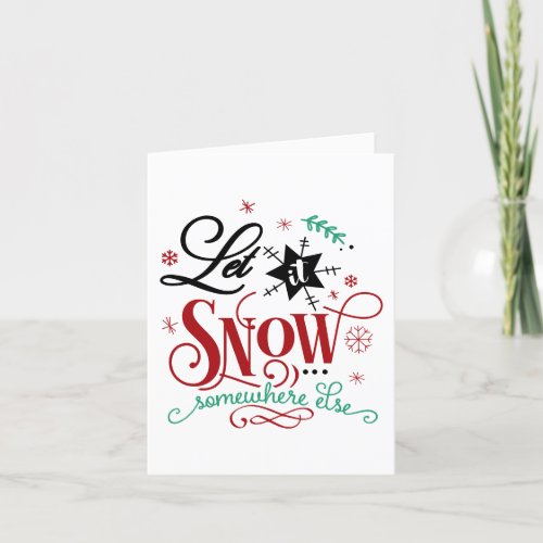 Let it Snow Somewhere Else  Fun Christmas Humor Holiday Card