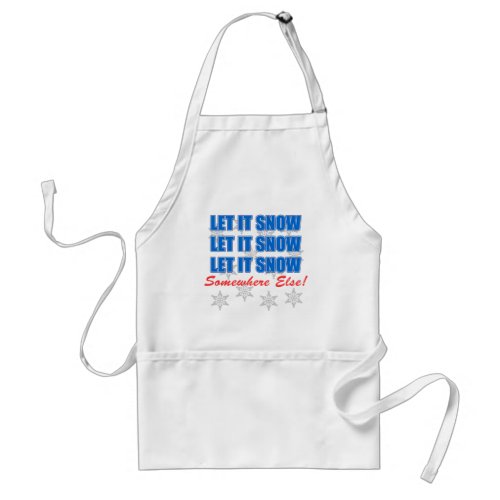 Let It Snow Somewhere Else Funny Apron