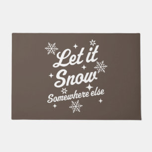 Let It Snow Somewhere Else Funny Sarcastic Ugly Ch Doormat