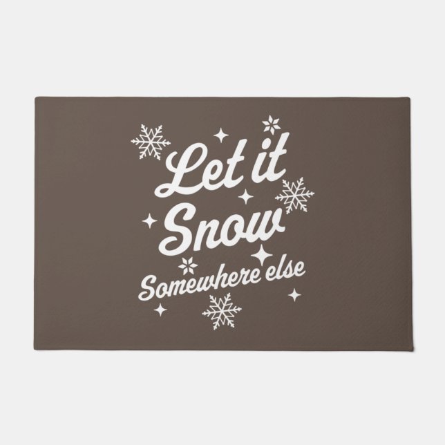 Let It Snow Somewhere Else Funny Sarcastic Ugly Ch Doormat (Front)