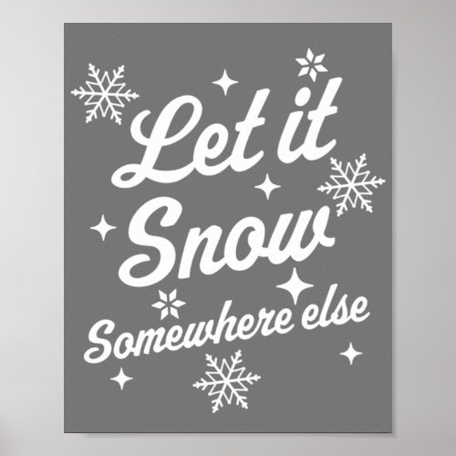 Let It Snow Somewhere Else Funny Sarcastic Ugly Ch Poster