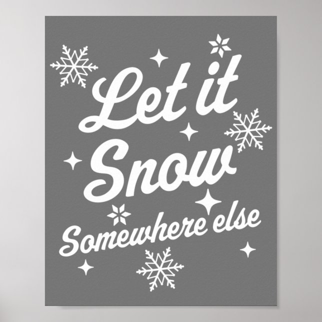 Let It Snow Somewhere Else Funny Sarcastic Ugly Ch Poster (Front)