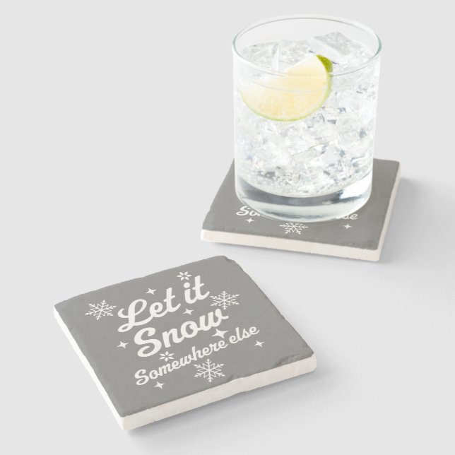 Let It Snow Somewhere Else Funny Sarcastic Ugly Ch Stone Coaster (Side)