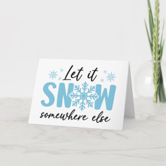 Let It Snow Somewhere Else - Funny Winter Design Card