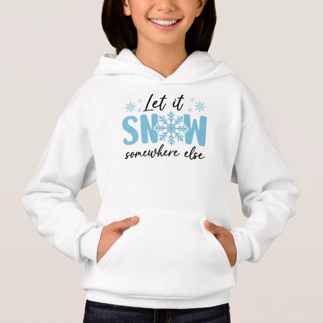 Let It Snow Somewhere Else - Funny Winter Design Hoodie (Front)