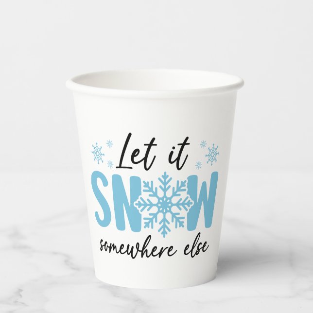 Let It Snow Somewhere Else - Funny Winter Design Paper Cups (Front)