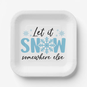 Let It Snow Somewhere Else - Funny Winter Design Paper Plates