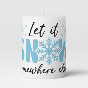 Let It Snow Somewhere Else - Funny Winter Design Pillar Candle